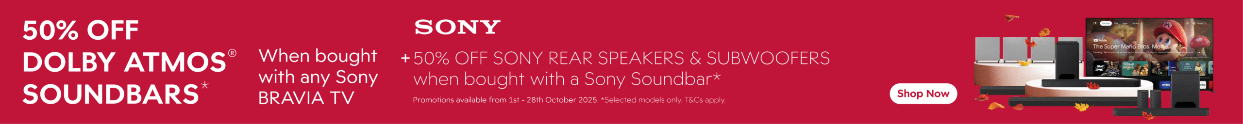 50% OFF DOLBY ATMOS® SOUNDBARS*
